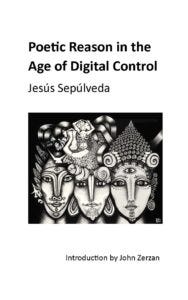 Poetic Reason in the Age of Digital Control     by Jesús Sepúlveda