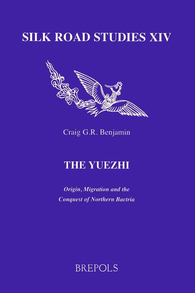 The Yuezhi. Origin, Migration and the Conquest of Northern Bactria:  Benjamin, Dr Craig: 9782503524290: Books - Amazon.ca