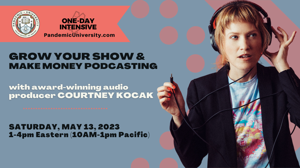 Banner for Courtney Kocak's One-Day Pandemic University Intensive "Grow Your Show & Make Money Podcasting"