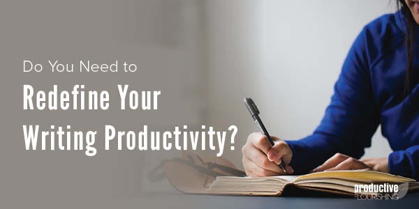 Someone in a blue shirt sits at a table, writing in a bound journal. Text Overlay: Do You Need To Redefine Your Writing Productivity?