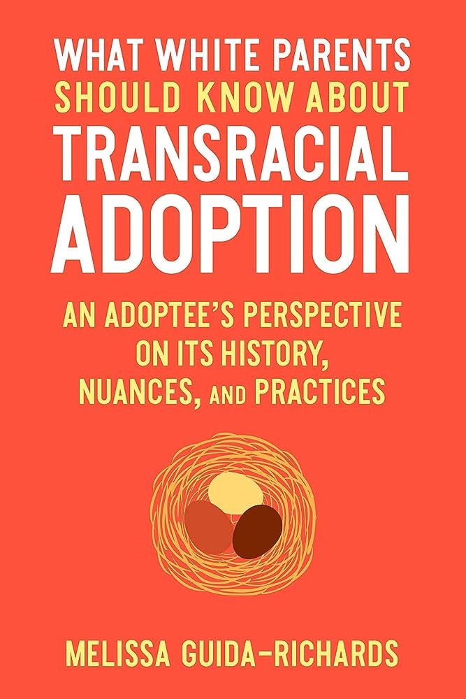 Amazon.com: What White Parents Should Know about Transracial Adoption: An  Adoptee's Perspective on Its History, Nuances, and Practices:  9781623175825: Guida-Richards, Melissa, Guida, Paula: Books