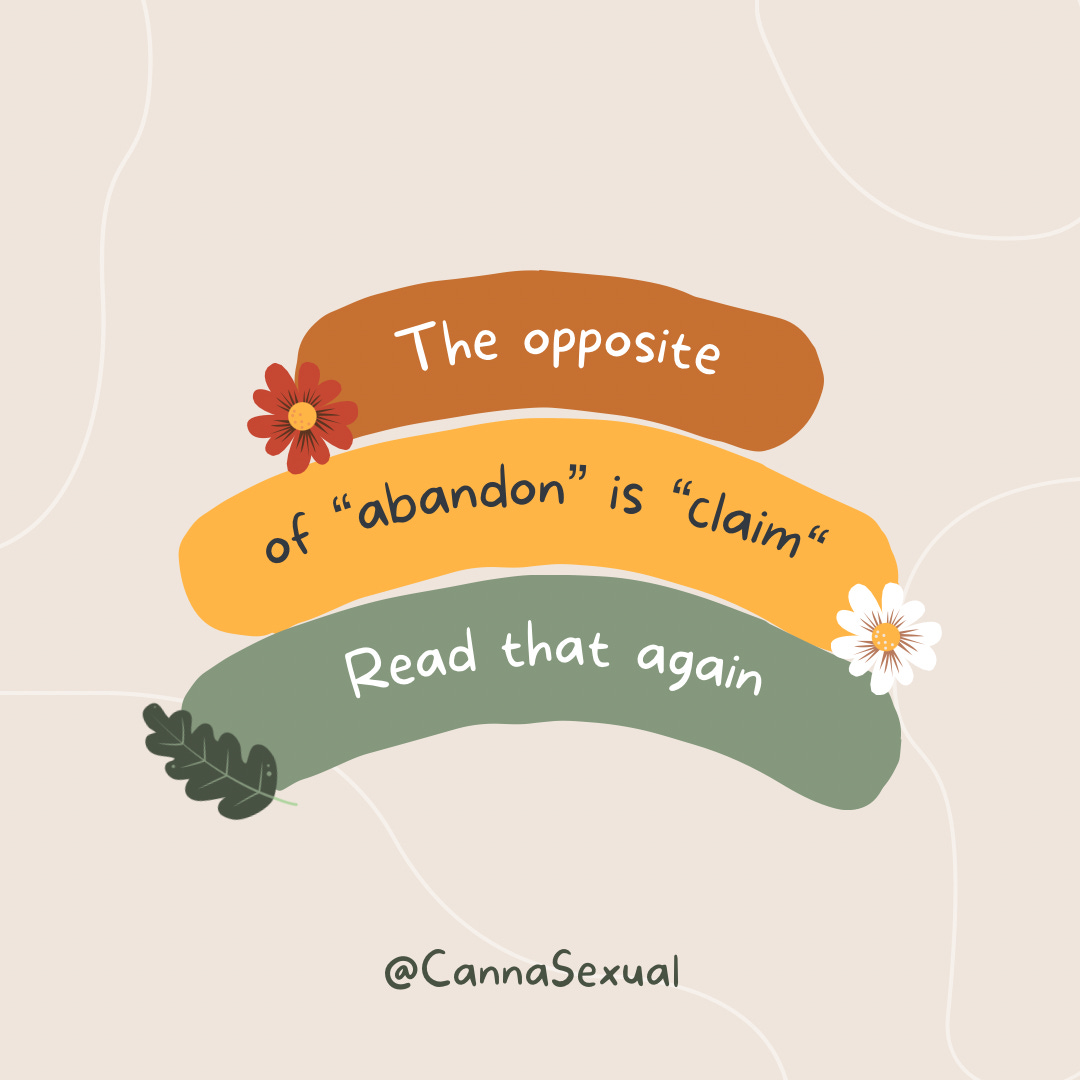 Text on image reads "the opposite of abandon is claim. Read that again" - with @CannaSexual at the bottom