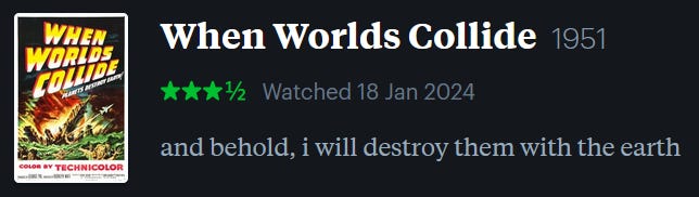 screenshot of LetterBoxd review of When Worlds Collide, watched January 18, 2024: and behold, i will destroy them with the earth