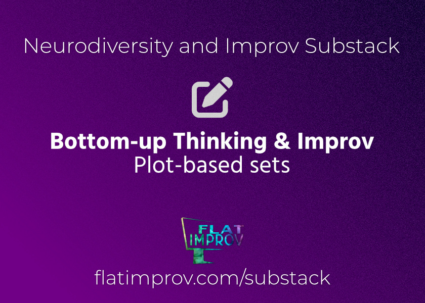 Neurodiversity and Improv substack. Bottom up thinking & improv plot based sets. flat improv logo with purple gradient background. Link at bottom flatimprov.com/substack
