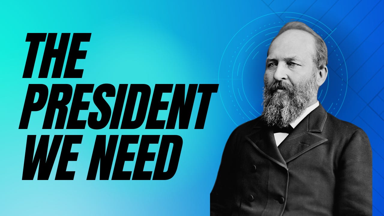 President James Garfield next to the words, "The President We Need."