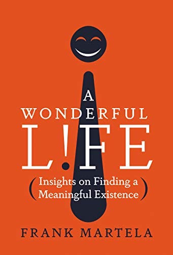 A Wonderful Life: Insights on Finding a Meaningful Existence by [Frank  Martela Ph.D.]