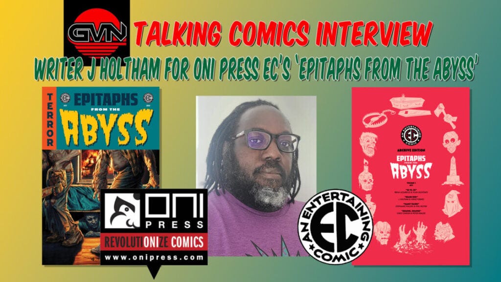 Promotional image featuring an interview with writer J. Holtham about Oni Press EC's "Epitaphs from the Abyss." Includes photos of the writer, book cover, and logos for GVN, Oni Press, and EC Comics.