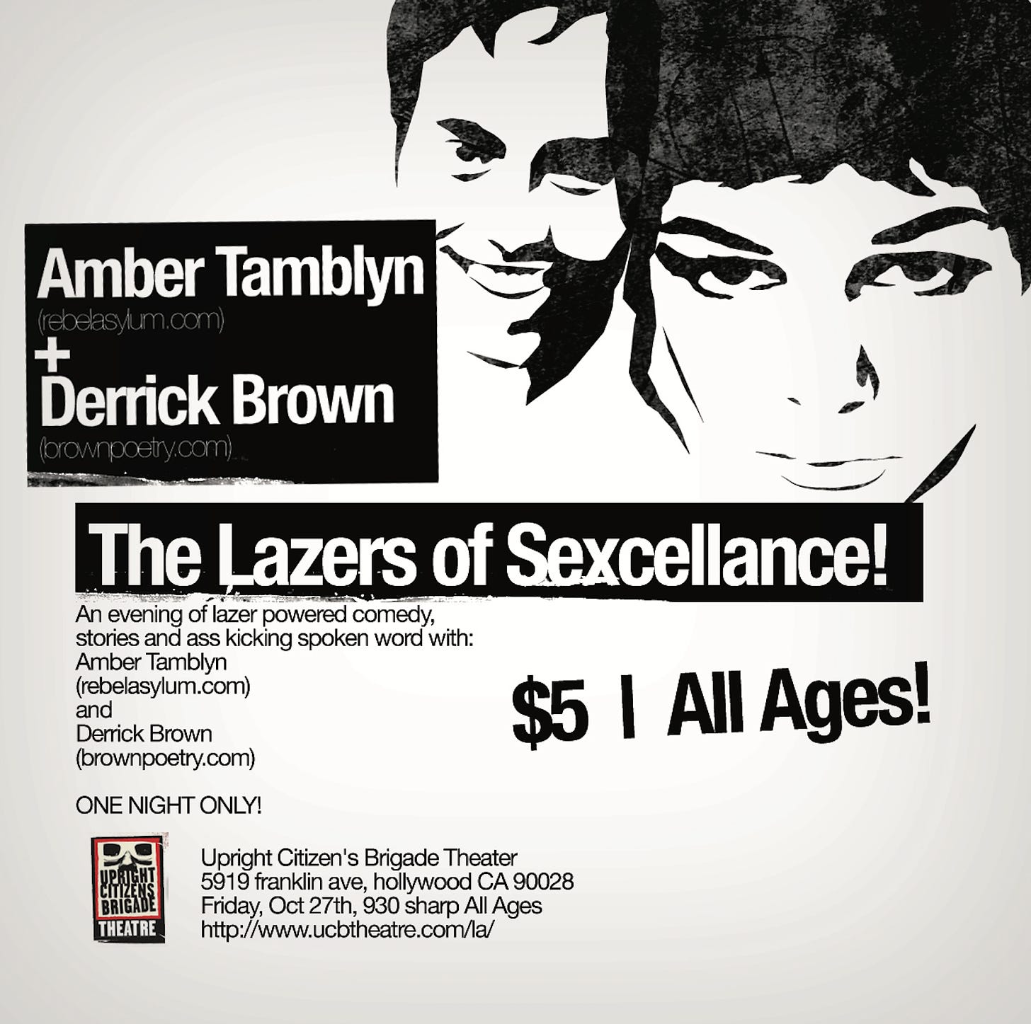 A poster advertising a show. Text on the poster reads "Amber Tamblyn + Derrick Brown. The Lazers of Sexcellence! An evening of lazer powered comedy, stories and ass kicking spoken word with Amber Tamblyn (rebelasylum.com) and Derrick Brown (brownpoetry.com). One night only. $5 All ages. Upright Citizen's Brigade Theater. 5919 franklin ave, hollywood CA 90028. Friday, Oct 27 9:30 sharp. www.ucbtheatre.com/la.