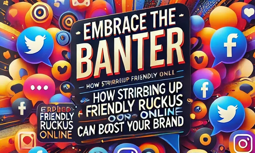 Embrace the Banter How Stirring Up Friendly Ruckus Online Can Boost