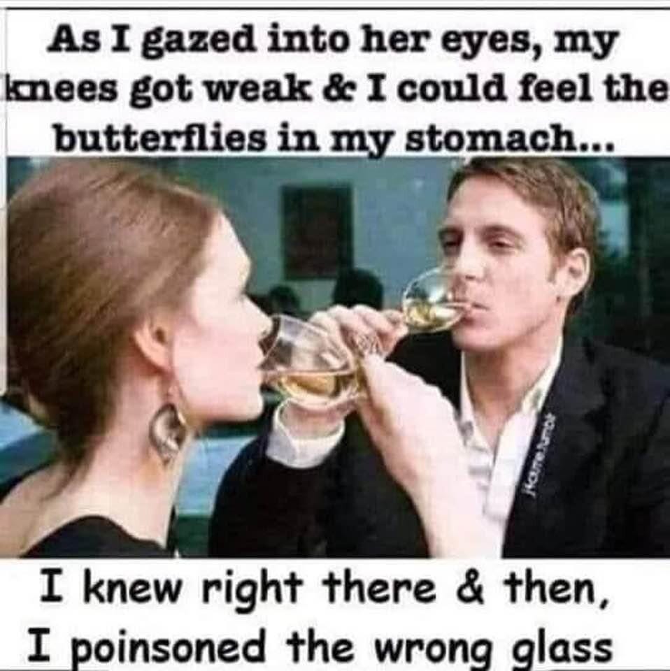 A couple drinking sparkling white wine. 
Caption: As I gazed into her eyes, my knees got weak & I could feel the butterflies in my stomach... 

I knew right there & then, I poisoned the wrong glass