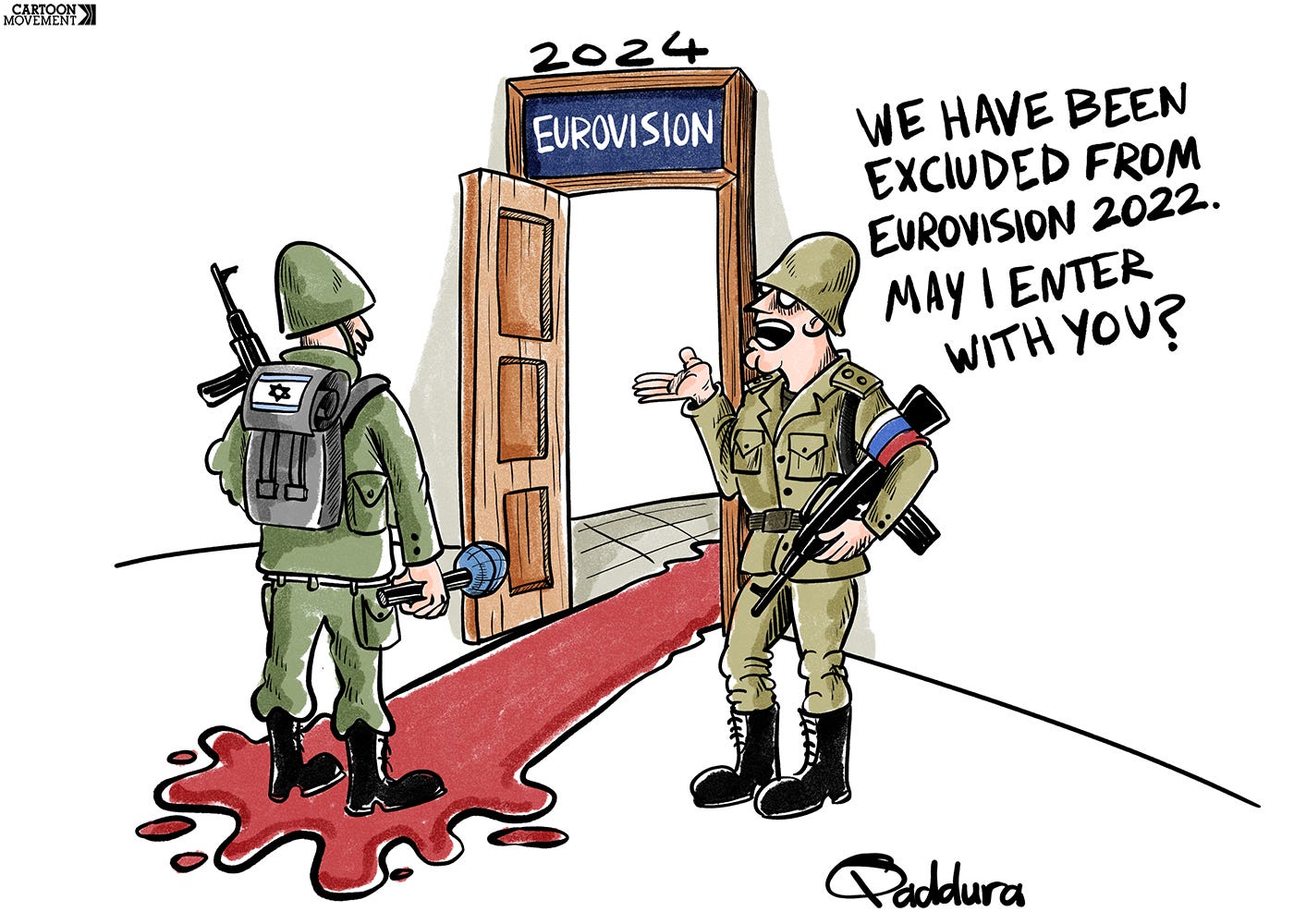 Cartoon showing a door with the sign "Eurovision 2024" above it. A red carpet, which is actually a puddle of blood, extends from the door. An  Israeli soldier  stands in the puddle of blood. A Russian solider stands to the side, saying: "We have been excluded from Eurovision 2022. May I enter with you?"