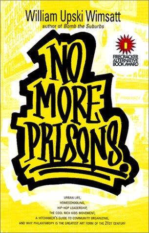 Cover of the book, No More Prisons by William Upski Wimsatt. Yellow cover with title written in thick black graffiti style font.