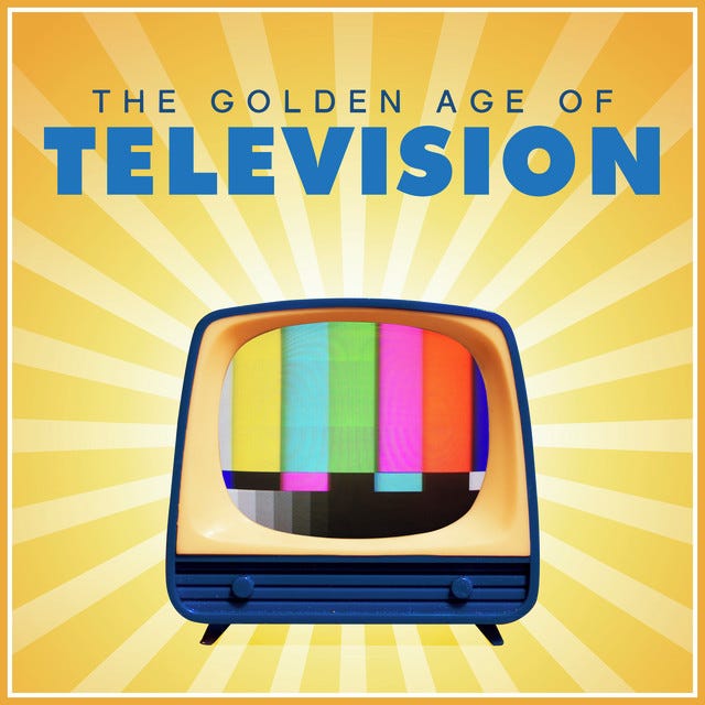 This image shows a banner proclaiming "The Golden Age of Television." These words appear at the image's top, above a rendering of a small television resting on two legs and whose screen shows the color-bar test pattern so familiar to American television viewers. Rays of sunlight emanate from the image's center, with the unseen sun located behind the television set. This image shows a banner proclaiming "The Golden Age of Television." These words appear at the image's top, above a rendering of a small television resting on two legs and whose screen shows the color-bar test pattern so familiar to American television viewers. Rays of sunlight emanate from the image's center, with the unseen sun located behind the television set.