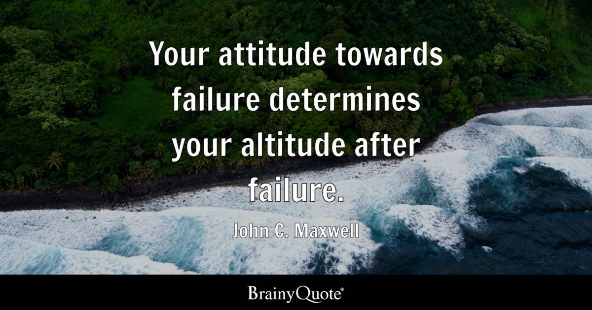 Your attitude towards failure determines your attitude after failure.