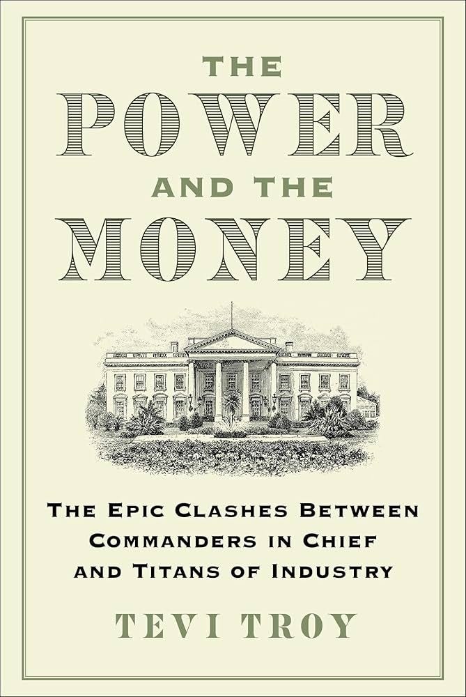 The Power and the Money: The Epic Clashes Between Commanders in Chief and  Titans of Industry