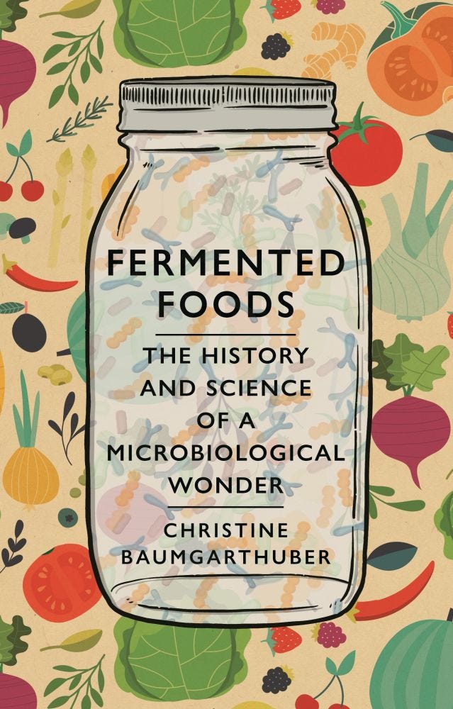 Baumgarthuber, Christine. Fermented Foods: The History and Science of a Microbiological Wonder. Reaktion Books, 2021.