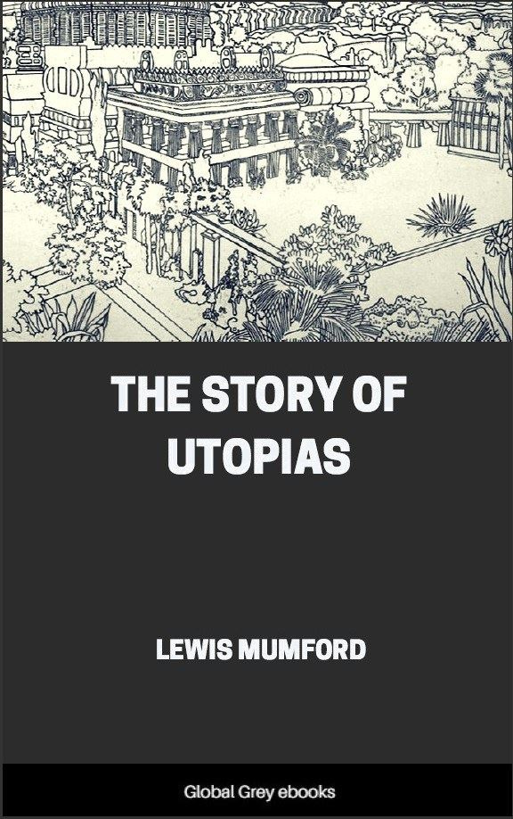 The Story of Utopias, by Lewis Mumford - Free Ebook Download - Global Grey