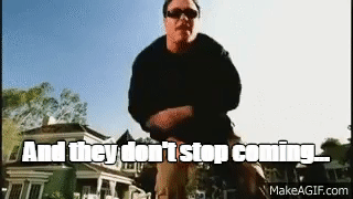 Smash Mouth gif from All Star repeating "And they don't stop coming"