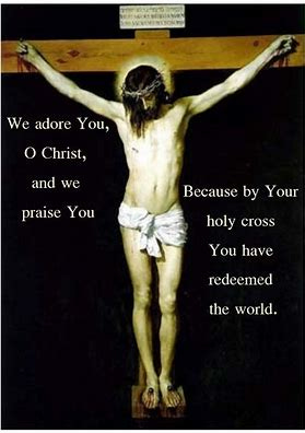 Image result for we adore you o christ and we praise you