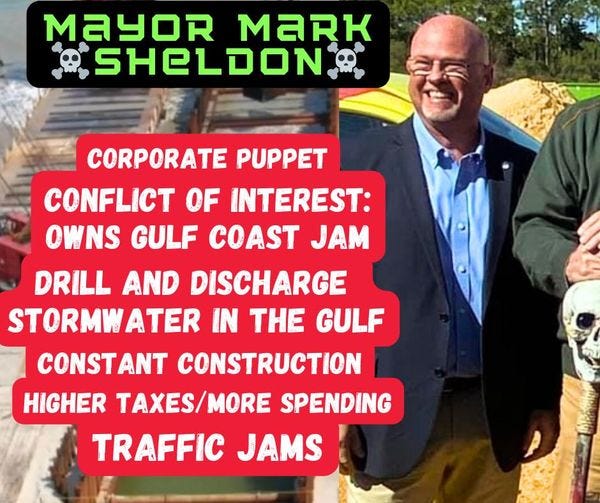 May be an image of 2 people and text that says 'MAYOR MARK SHELDON CORPORATE PUPPET CONFLICT OF INTEREST: OWNS GULF COAST JAM DRILL AND DISCHARGE STORMWATER IN THE GULF CONSTANT CONSTRUCTION HIGHER TAXES/MORE SPENDING TRAFFIC JAMS'