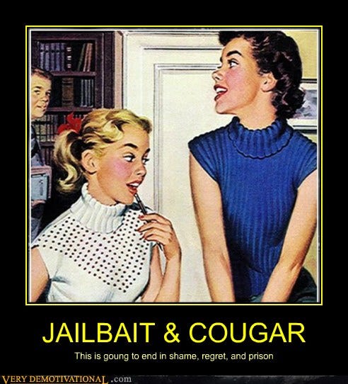 JAILBAIT & COUGAR - Very Demotivational - Demotivational Posters | Very Demotivational | Funny ...