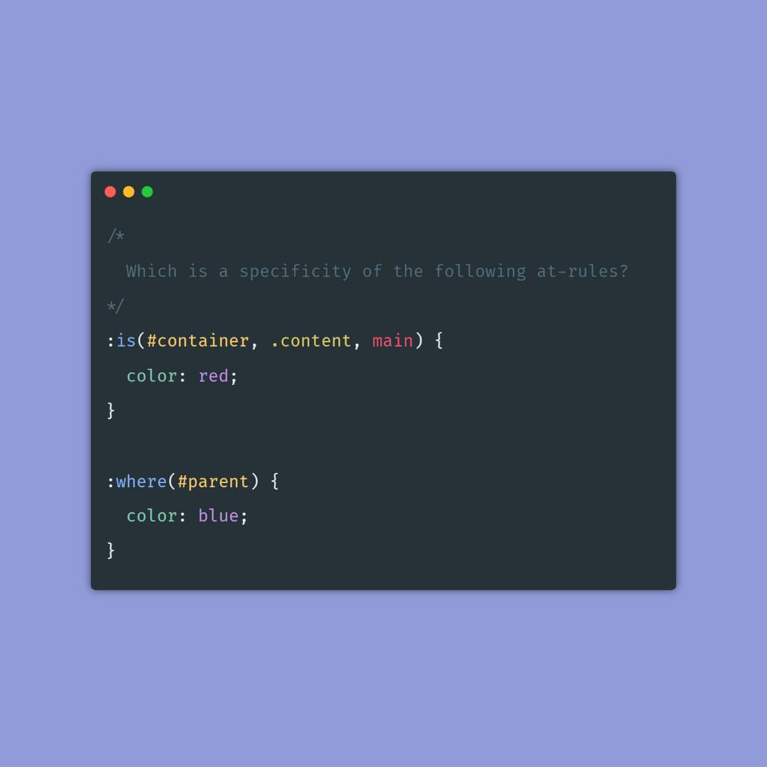 :is(#container, .content, main) selector. :where(#parent) selector. What is specificity of them?