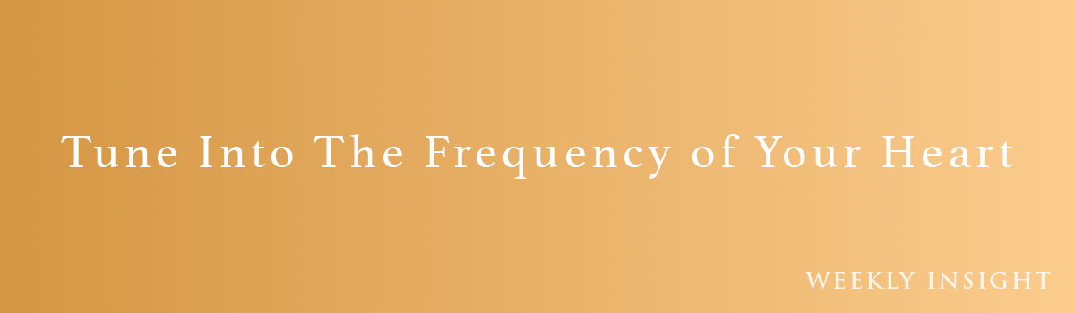 Insight: Tune Into The Frequency of Your Heart