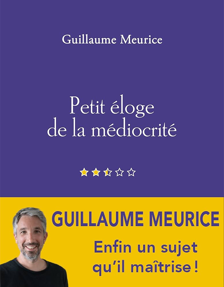 Amazon.fr - Petit éloge de la médiocrité - Meurice, Guillaume - Livres