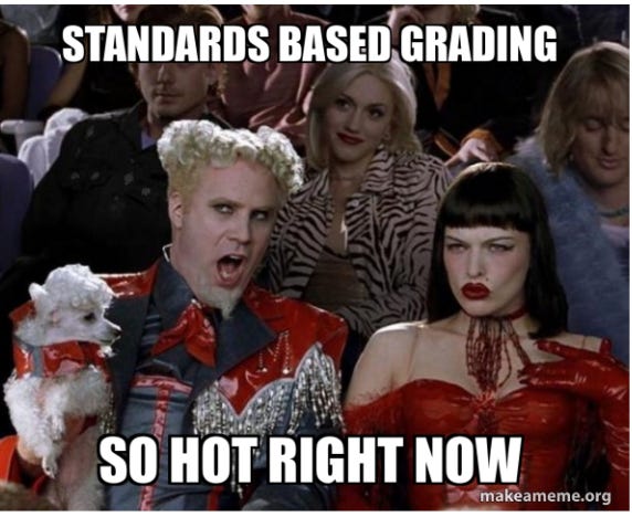 [Image of Will Ferrell from Zoolander saying “standards based grading - so hot right now]