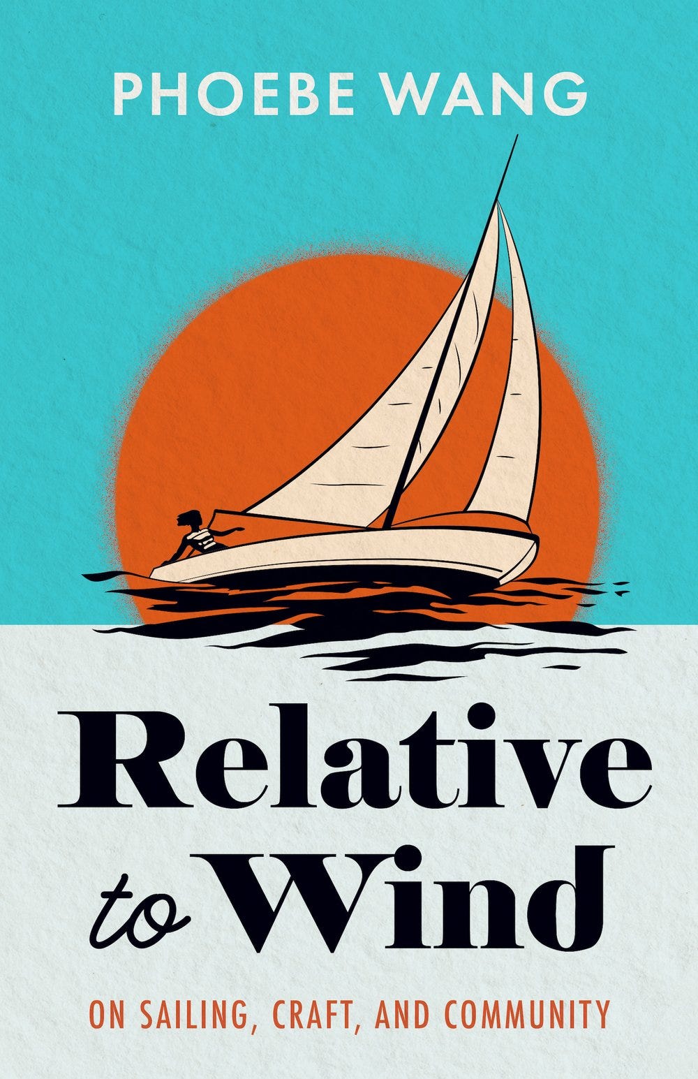 Relative to Wind: On Sailing, Craft, and Community by Phoebe Wang