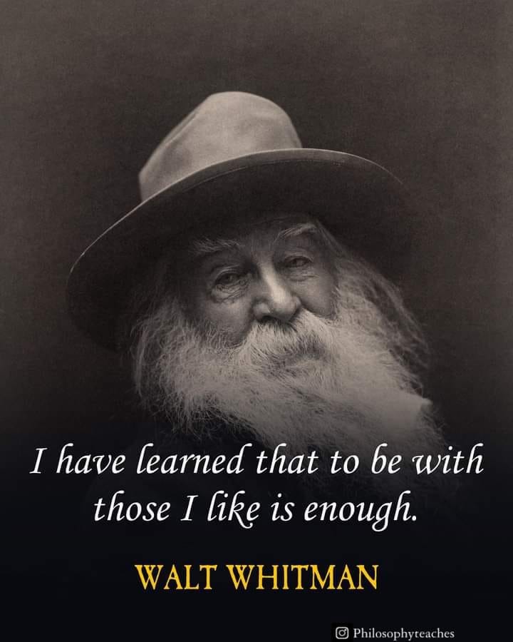 May be an image of 1 person and text that says 'I have learned that to be with those I like is enough. WALT WHITMAN Philosophyteaches phytea'