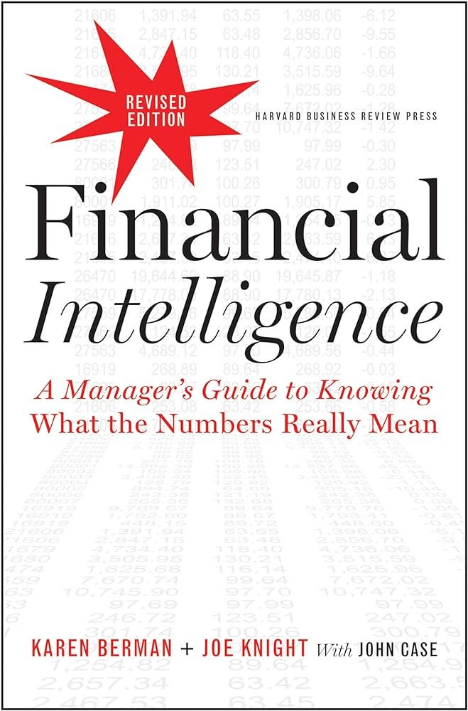 Financial Intelligence: A Manager's Guide to Knowing What the Numbers Really Mean.
