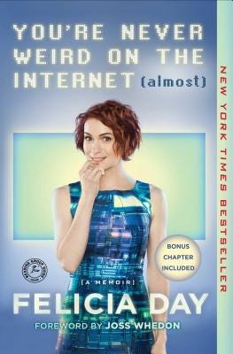 Book cover for YOU'RE NEVER WEIRD ON THE INTERNET (ALMOST) by Felicia Day