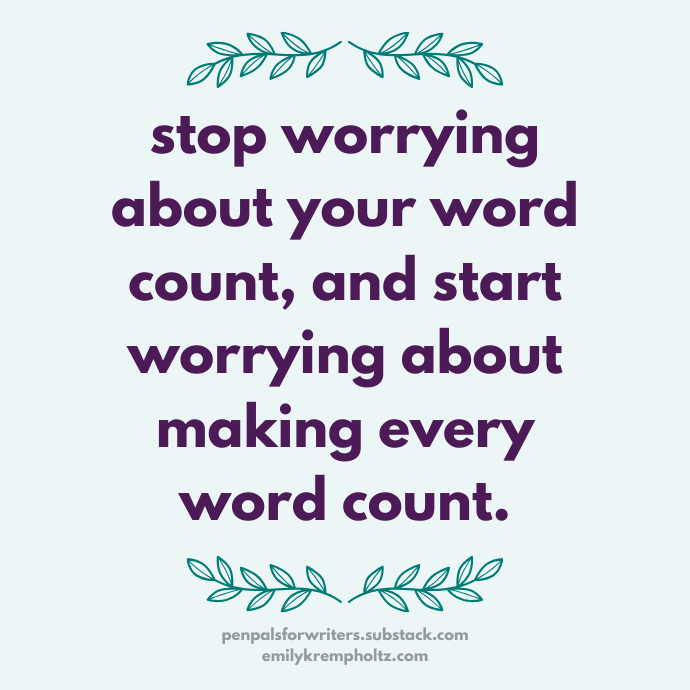Stop worrying about your word count, and start worrying about making every word count.