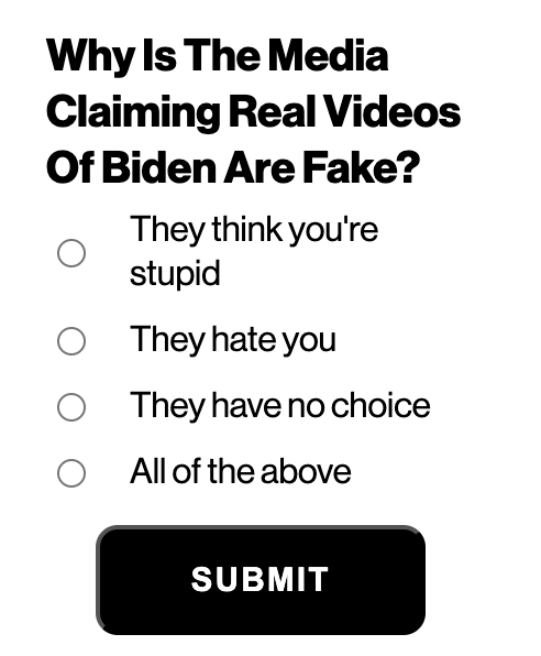  Why Is The Media Claiming Real Videos Of Biden Are Fake?  They think you're stupid   They hate you   They have no choice   All of the above