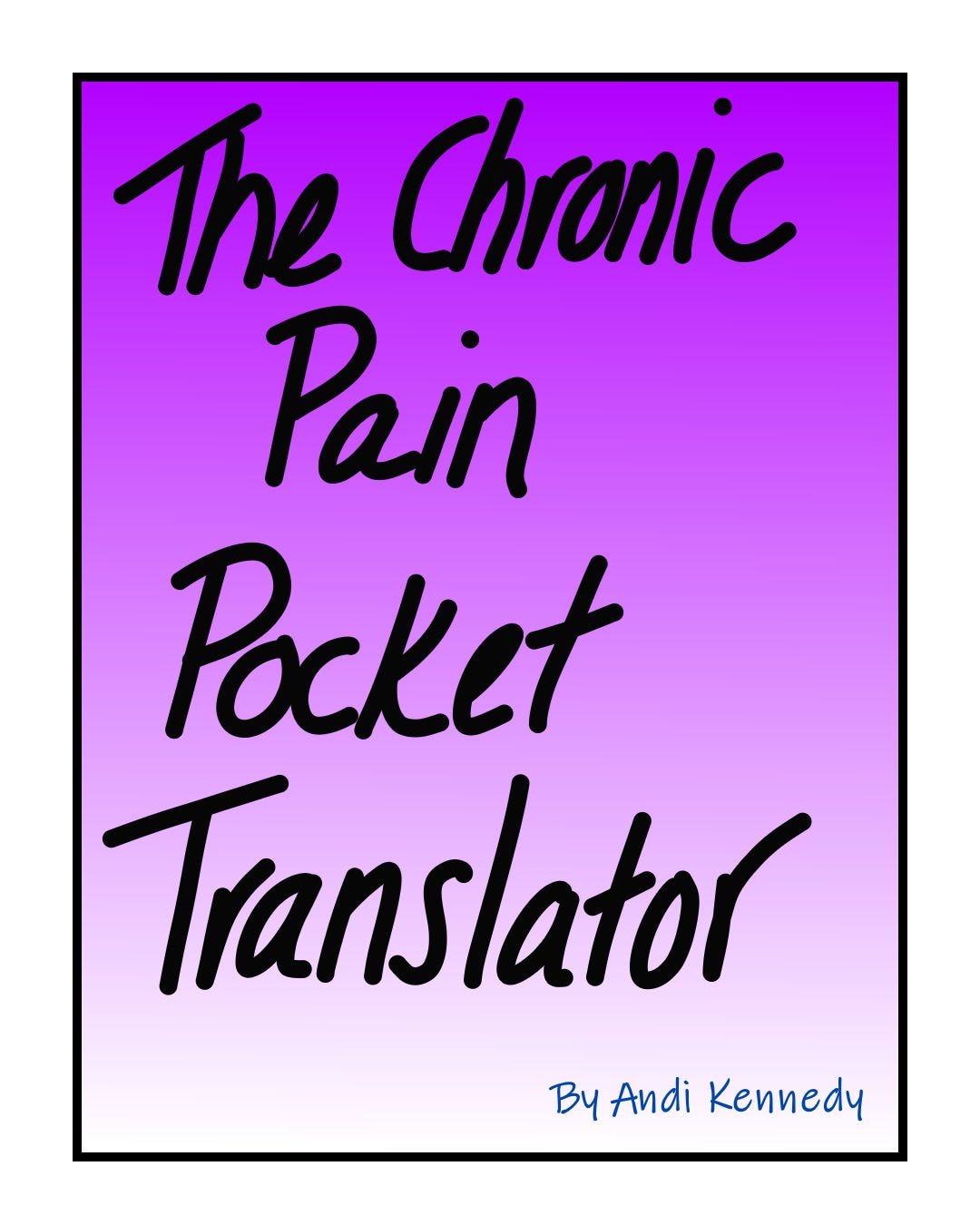 The Chronic Pain Pocket Translator (By Andi Kennedy)