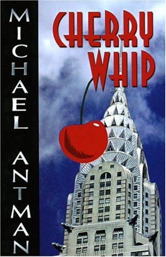 Cover of Cherry Whip, a novel by Michael Antman, featuring a cherry in front of the Empire State Building in New York