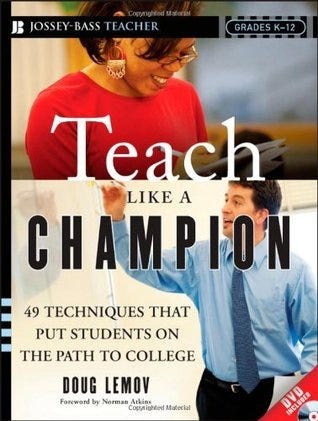 Teach Like a Champion: 49 Techniques that Put Students on the Path to  College by Doug Lemov | Goodreads