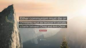 Billy Graham Quote: “Either communism must die or Christianity must die  because it's actually a battle