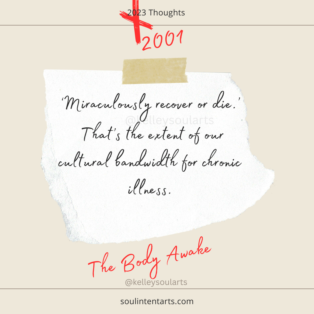 A torn white note taped to a beige background reading, Miraculously recover or die. That's the extent of our cultural bandwidth for chronic illness" "The Body Awake" @kelleysoularts soulintentarts.com