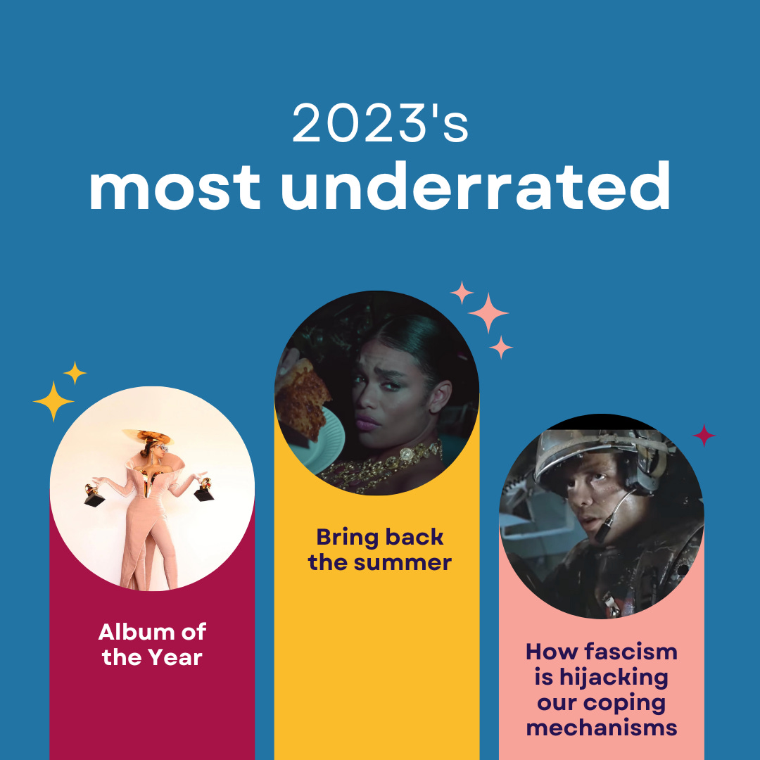 2023's most underrated: How fascism is hijacking our coping mechanisms, Album of the Year, and Bring back the summer