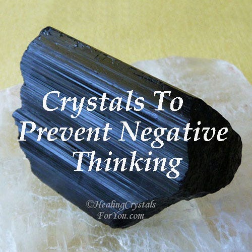 Black Tourmaline helps to prevent negative thinking.
