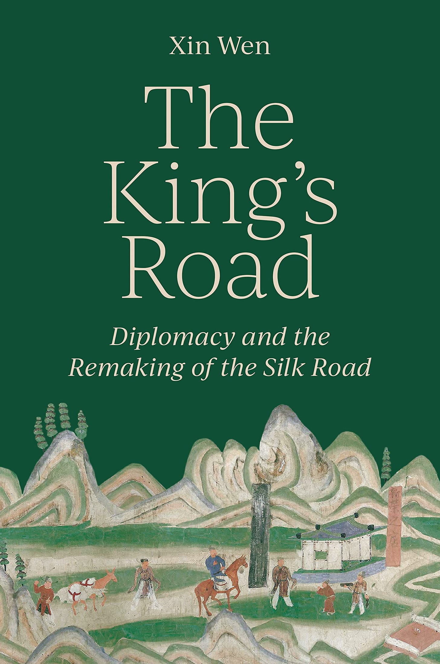 The King’s Road: Diplomacy and the Remaking of the Silk Road: Wen, Xin:  9780691237831: Books - Amazon.ca