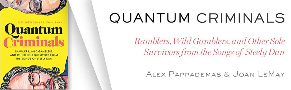 Quantum Criminals: Ramblers, Wild Gamblers, and Other Sole Survivors from  the Songs of Steely Dan (American Music Series): Pappademas, Alex, LeMay,  Joan: 9781477324998: Amazon.com: Books