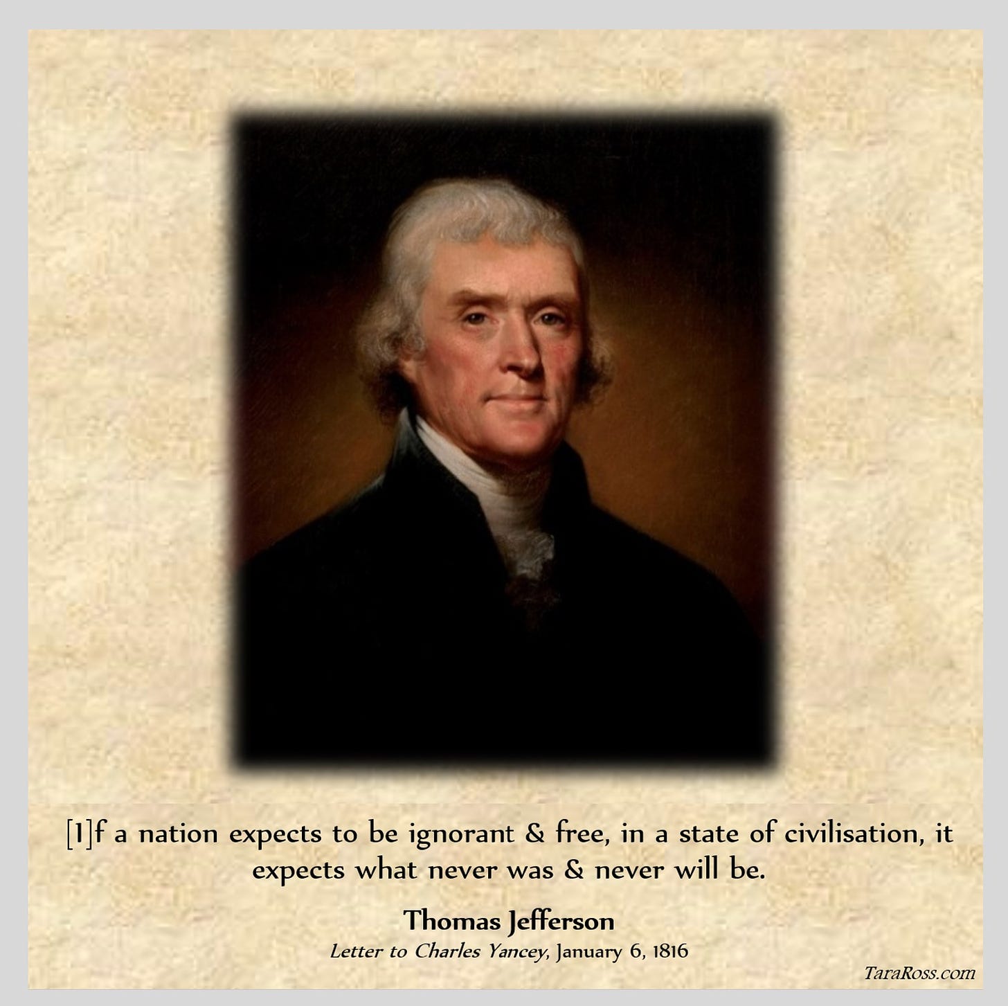 Painting of Jefferson with his quote: [I]f a nation expects to be ignorant & free, in a state of civilisation, it expects what never was & never will be." -- Letter to Charles Yancey, January 6, 1816