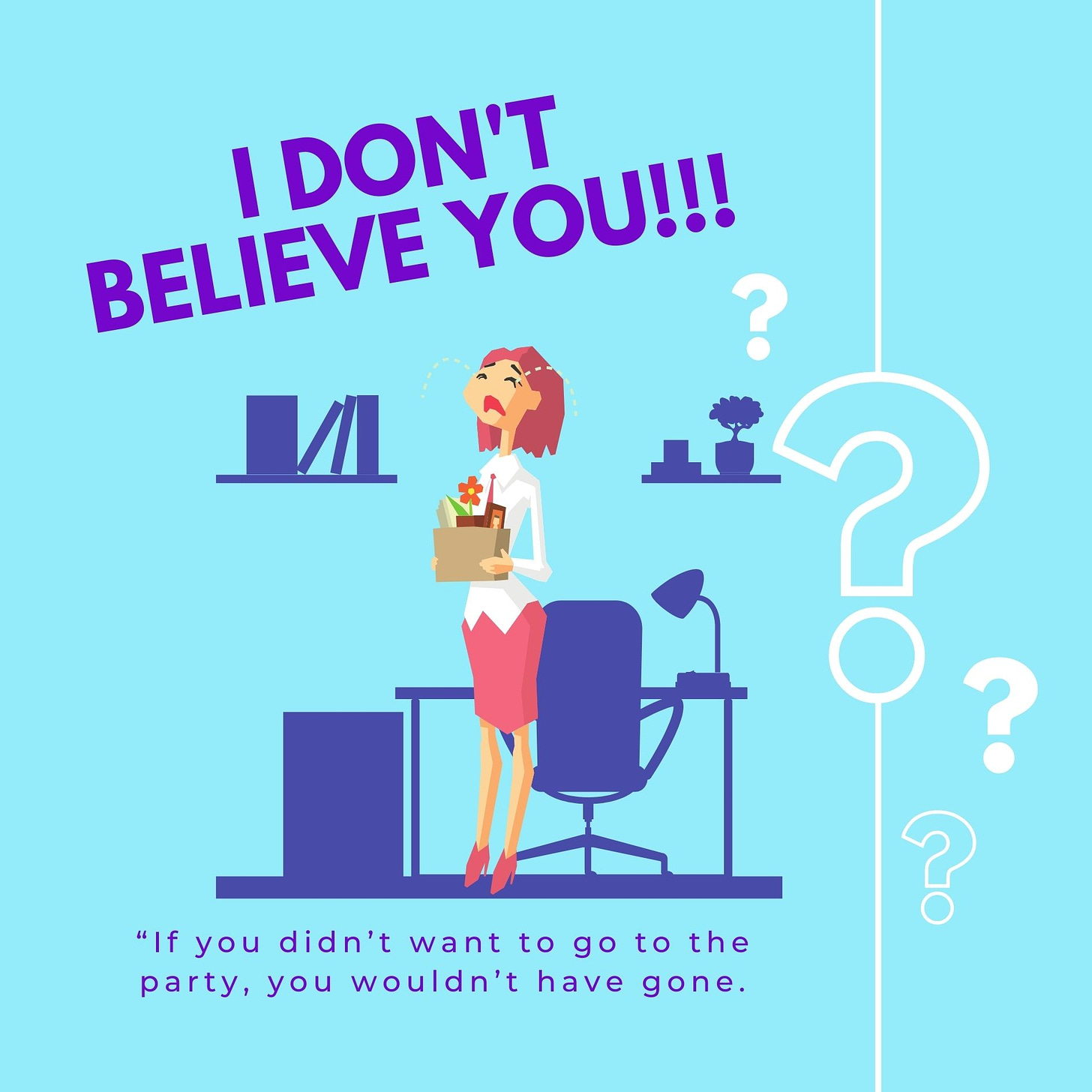 Dark purple text on a teal background with a woman crying at her desk in the bakground with text that reads I don’t believe you. If you didn’t want to go to the party, you wouldn’t have gone.