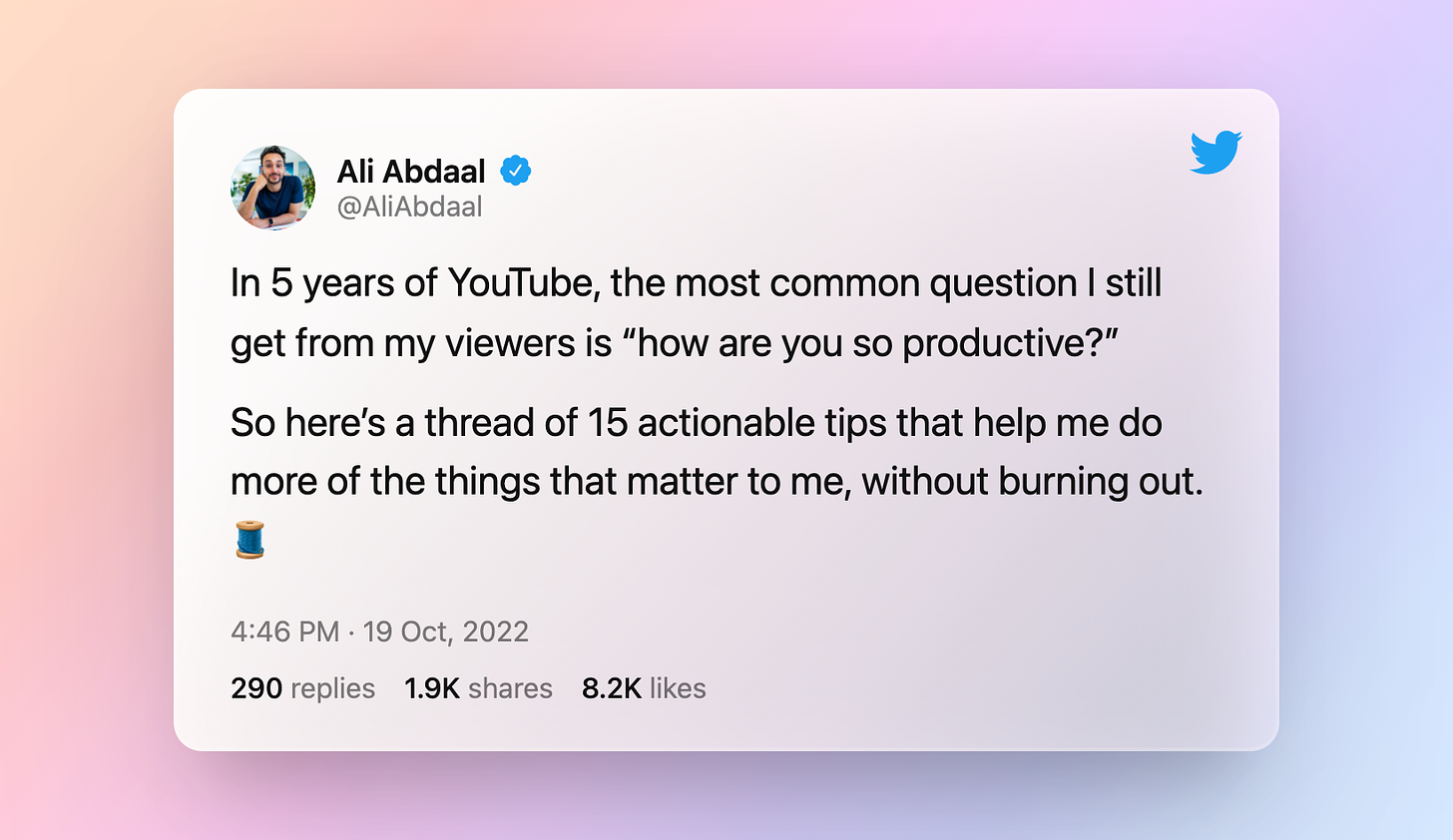 tweet by ali abdall that reads: In 5 years of YouTube, the most common question I still get from my viewers is “how are you so productive?”  So here’s a thread of 15 actionable tips that help me do more of the things that matter to me, without burning out.