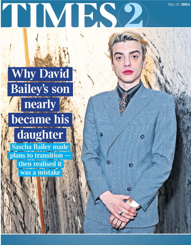 Times 2 cover - why David Bailey's son nearly became his daughter. Sacha Bailey made plans to transition - then realised it was a mistake