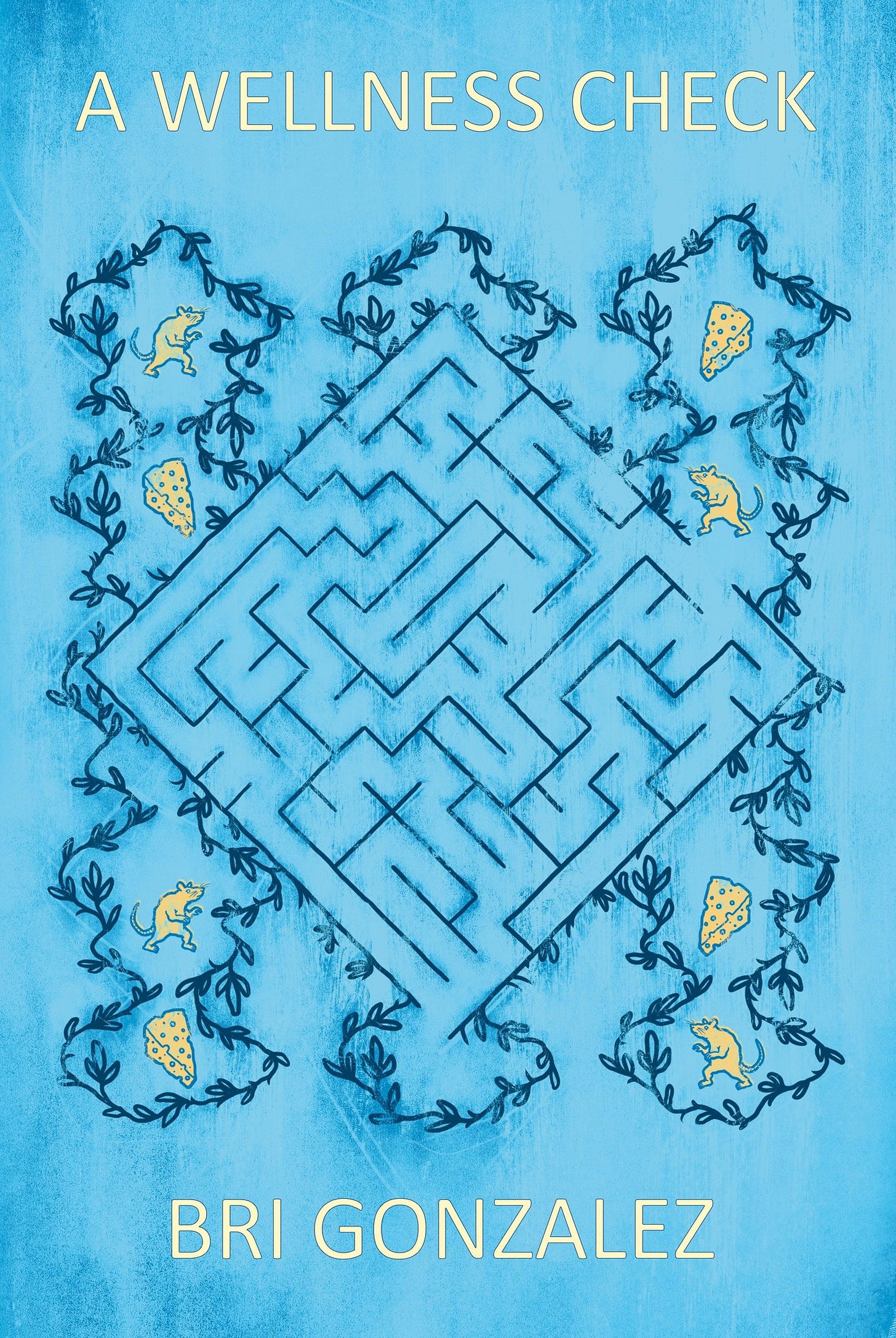 the cover of A Wellness Check by Bri Gonzalez. the cover is light blue with yellow text. there is a square maze in the middle of the cover with rats and cheese on all 4 sides of the outside of the maze