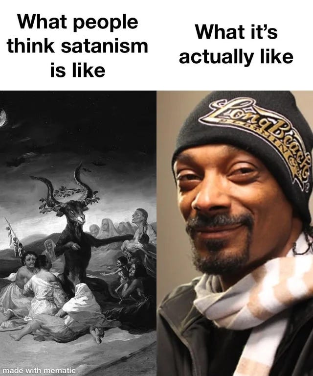 Two panels: on the left, an image of a scary, devil goat captioned "What people think satanism is like" and on the right, an image of a happy, chill Snoop Dogg captioned "What Satanism is actually like"